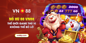 Nổ hủ 88 VN88: Thế giới game thú vị không thể bỏ lỡ