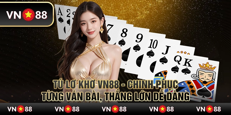 Tú lơ khơ VN88 - Chinh phục từng ván bài, thắng lớn dễ dàng